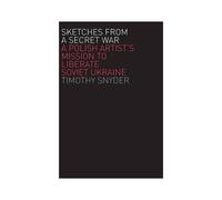 Snyder, T: Sketches From A Secret War - A Polish Artist̸