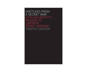 Snyder, T: Sketches From A Secret War - A Polish Artist̸