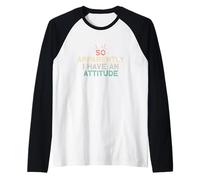 So Apparently I Have an Attitude Manche Raglan