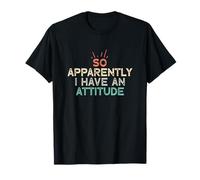 So Apparently I Have an Attitude T-Shirt