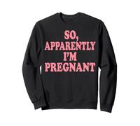 So Apparently I'm Pregnant Sweatshirt