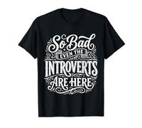 So Bad Even The Introverts are Here Blagues tranquilles - T-Shirt