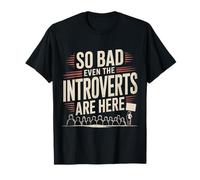 So Bad Even The Introverts are Here Blagues tranquilles - T-Shirt