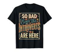 So Bad Even The Introverts are Here Blagues tranquilles - T-Shirt