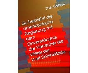 So bestiehlt die amerikanische Regierung mit dem Einverständnis der Herrscher die Völker der Welt.SphinxKode