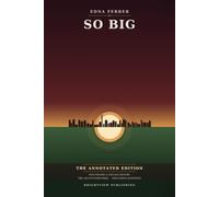 So Big: The Annotated Edition - High Prairie & Chicago History, the 1925 Pulitzer Prize & Discussion Questions