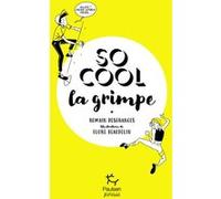 So cool - La grimpe Romain Desgranges (Auteur), Flore Beaudelin (Illustration)