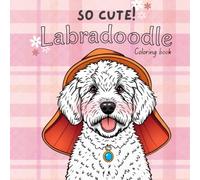 So cute! Labradoodle: Coloring Book for Relax and Stress Relief, for Adults & Teens Featuring Adorable Dogs (Labradoodle) sometimes in Different Clothes and Accessories, Funny, Cute and Lovely