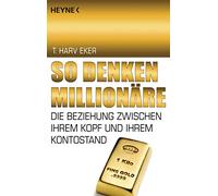 So denken Millionäre: Die Beziehung zwischen Ihrem Kopf und Ihrem Kontostand