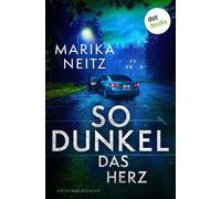 So dunkel das Herz Der zweite packende Fall für das ungleiche Ermittlerteam Anna Melcher und Frieder Tann - Marika Neitz - dotbooks - ebook (ePub) - Livre