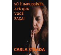 SÓ É IMPOSSÍVEL ATÉ QUE VOCÊ FAÇA!