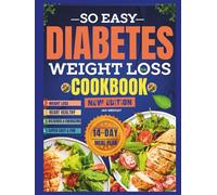 So Easy Diabetes Weight Loss Cookbook: Science-Backed Plant-Based Recipes for Type 2 Diabetic to Manage Blood Sugar and Support Healthy Balance