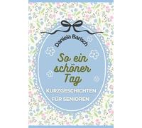 So ein schöner Tag: Kurzgeschichten für Senioren