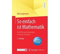 So Einfach Ist Mathematik - Zwölf Herausforderungen Im Ersten Semester
