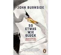 So etwas wie Glück | John Burnside John BurnsideJohn Burnside (Auteur)