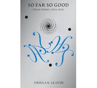 So Far So Good: Final Poems: 2014-2018