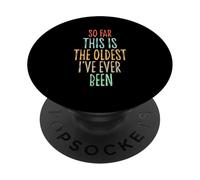 So Far This is The Oldest I've Ever Been PopSockets PopGrip Adhésif