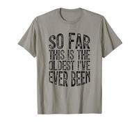 So Far This is The Oldest I've Ever Been T-Shirt