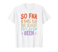 So Far This is The Oldest I've Ever Been T-Shirt Graphique avec Valeur, Homme, Blanc, M