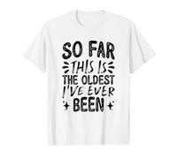 So Far This is The Oldest I've Ever Been T-Shirt Graphique avec Valeur, Homme, Blanc, M