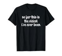 So Far This is The Oldest I've Ever Been T-Shirt Graphique avec Valeur, Homme, Noir, L