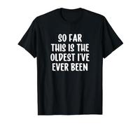 So Far This is The Oldest I've Ever Been T-Shirt Graphique avec Valeur, Homme, Noir, L