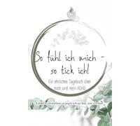 So fühl ich mich - so tick ich!: Für Jugendliche, die mit ADHS leben - und endlich verstehen wollen, wie sie ticken.