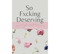 So Fxcking Deserving: 52 Weekly Self Love Missions to improve your Relationship with You.