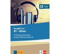So geht’s zu B1 - Hören - Préparation à l' examen Goethe-/ÖSD-Zertifikat