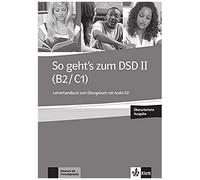 So Geht's Zum Dsd Ii (B2/C1) Neue Ausgabe. Lehrerhandbuch + Audio-Cd Zum Übungsbuch