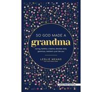 So God Made a Grandma: Caring, Faithful, Creative, Devoted, Wise, Generous, Resilient-just Like You