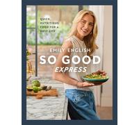 So Good Express Quick, nutritious food for a busy life - Emily English - Seven Dials - ebook (ePub) - Livre