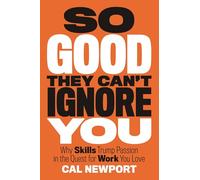 So Good They Can't Ignore You – Pourquoi les compétences priment sur la passion