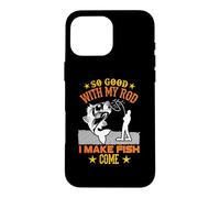 So Good with My Rod I Make Fish Come Funny Fishing Fisher Coque pour iPhone 16 Pro Max