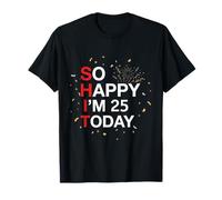 So Happy 25th Birthday Funny 25 Years Old Joke Bday Humour T-Shirt