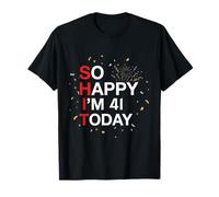 So Happy 41st Birthday Funny 41 Years Old Joke Bday Humour T-Shirt