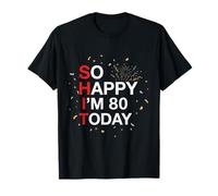 So Happy 80th Birthday Funny 80 Years Old Joke Bday Humour T-Shirt