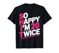 So Happy I'm 20 Twice | Célébrez Le Quarante Anniversaire T-Shirt