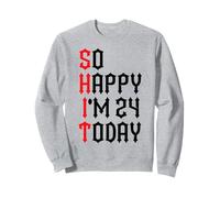 So Happy I'm 24 Today Blagues drôles sur Le 24e Anniversaire Sweatshirt