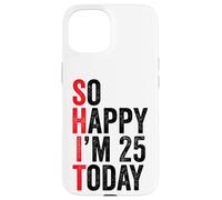 So Happy I'm 25 Today Blagues drôles sur Le 25e Anniversaire Coque pour iPhone 15