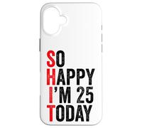 So Happy I'm 25 Today Blagues drôles sur Le 25e Anniversaire Coque pour iPhone 16 Plus