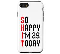 So Happy I'm 25 Today Blagues drôles sur Le 25e Anniversaire Coque pour iPhone SE (2020) / 7/8