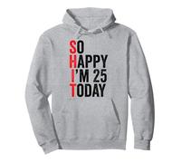 So Happy I'm 25 Today Blagues drôles sur Le 25e Anniversaire Sweat à Capuche