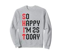 So Happy I'm 25 Today Blagues drôles sur Le 25e Anniversaire Sweatshirt