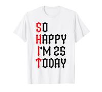 So Happy I'm 25 Today Blagues drôles sur Le 25e Anniversaire T-Shirt