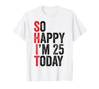 So Happy I'm 25 Today Blagues drôles sur Le 25e Anniversaire T-Shirt