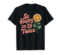 So Happy I'm 25 Twice Tournesol Funny 50th Birthday 50 Year T-Shirt