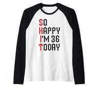 So Happy I'm 36 Today Blagues drôles sur Le 36e Anniversaire Manche Raglan