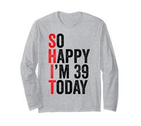 So Happy I'm 39 Today Blagues drôles sur Le 39e Anniversaire Manche Longue