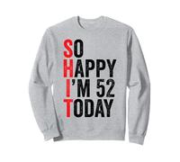 So Happy I'm 52 Today Blagues drôles sur Le 52e Anniversaire Sweatshirt